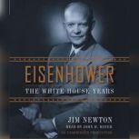 Eisenhower The White House Years, Jim Newton