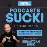 Podcasts SUCK! if you dont have one..., Sebastian Rusk