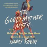 The Good Mother Myth, Nancy Reddy
