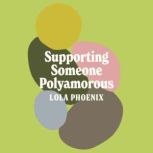 Supporting Someone Polyamorous, Lola Phoenix