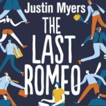 The Last Romeo A razor-sharp, laugh-out-loud debut, Justin Myers