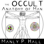 The Occult Anatomy of Man, Manly P. Hall