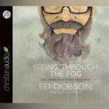 Seeing Through The Fog, Ed Dobson