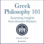 Greek Philosophy 101: Surprising Insights from Ancient Wisdom, Samuel Loncar