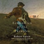 The Economics of the Parables, Robert Sirico