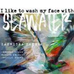 I Like to Wash My Face with Seawater, Saumitra Saxena