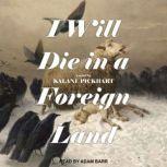 I Will Die In A Foreign Land, Kalani Pickhart
