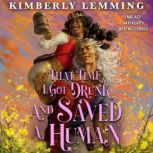 That Time I Got Drunk and Saved a Hum..., Kimberly Lemming