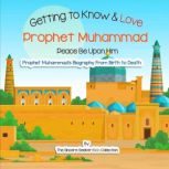 Getting to Know and Love Prophet Muhammad Your Very First Introduction to Prophet Muhammad, The Sincere Seeker Kids Collection
