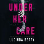 Under Her Care, Lucinda Berry