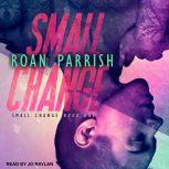 Small Change, Roan Parrish