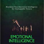Emotional Intelligence - The Secret to Successful Relationships Would You Like To Discover A Shortcut To Unstoppable Victory?, Empowered Living