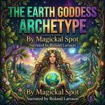 The Earth Goddess Archetype, Magickal Spot