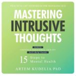 Mastering Intrusive Thoughts, Artem Kudelia PhD