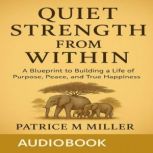 Quiet Strength From Within, Patrice M. Miller