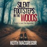 Silent Footsteps in the Woods  Death..., Keith MacGregor