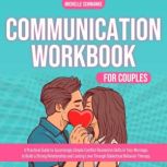 Communication Workbook for Couples, Michelle Schwanke
