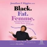 Black. Fat. Femme., Jonathan P. Higgins, Ed.D.