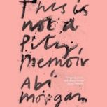 This Is Not A Pity Memoir, Abi Morgan