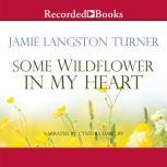 Some Wildflower in My Heart, Jamie Langston Turner