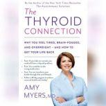 The Thyroid Connection Why You Feel Tired, Brain-Fogged, and Overweight -- and How to Get Your Life Back, Amy Myers,