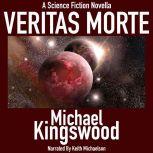 Veritas Morte A Science Fiction Novella, Michael Kingswood
