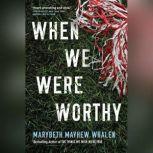 When We Were Worthy, Marybeth Mayhew Whalen