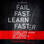 Fail Fast, Learn Faster Lessons in Data-Driven Leadership in an Age of Disruption, Big Data, and AI, Randy Bean