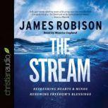 The Stream Refreshing Hearts and Minds, Renewing Freedom's Blessing, James Robison