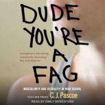 Dude, You're a Fag Masculinity and Sexuality in High School, C.J. Pascoe