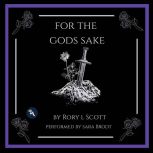 For the Gods Sake, Rory L Scott