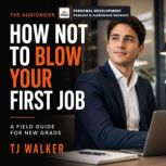 How Not to Blow Your First Job, TJ Walker