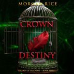 Crown of Destiny The Crown of Shadow..., Morgan Rice