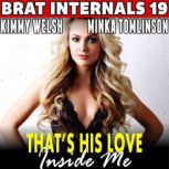 Thats His Love Inside Me! Brat Int..., Kimmy Welsh