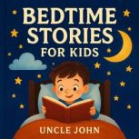 Bedtime Stories for Kids, Uncle John