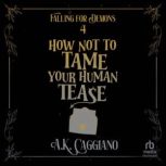 How Not to Tame Your Human Tease, A. K. Caggiano
