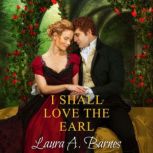 I Shall Love the Earl, Laura A. Barnes