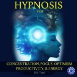 Hypnosis for Concentration, Focus, Op..., D.S. Yvon