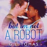 But Im Not a Robot, G.L. Tomas
