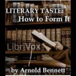 Literary Taste How to Form It, Arnold Bennett