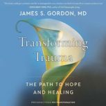The Transformation Discovering Wholeness and Healing After Trauma, James S. Gordon