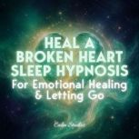 Heal a Broken Heart Sleep Hypnosis fo..., Calm Studios
