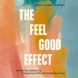 The Feel Good Effect, Robyn Conley Downs