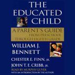 The Educated Child A Parents Guide from Preschool to Eighth Grade, William J. Bennett