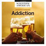 Understanding Addiction, Scientific American