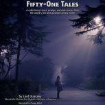 Fifty One Tales A collection of short, strange, and often dark stories from the worlds first and greatest fantasy writer, Lord Dunsany