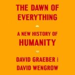 The Dawn of Everything A New History of Humanity, David Graeber
