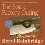 The Bottle Factory Outing, Beryl Bainbridge