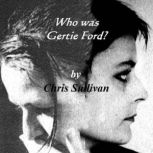 Who Was Gertie Ford?, Chris Sullivan