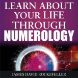 Learn About Your Life Through Numerol..., James David Rockefeller